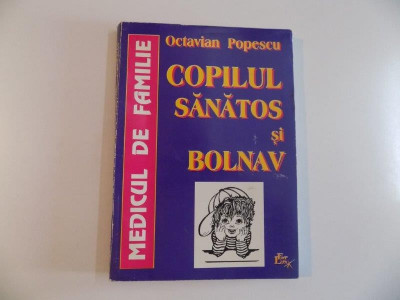 MEDICUL DE FAMILIE , COPILUL SANATOS SI BOLNAV de OCTAVIAN POPESCU , 1998 foto