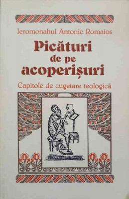 PICATURI DE PE ACOPERISURI. CAPITOLE DE CUGETARE TEOLOGICA-IEROMONAHUL ANTONIE ROMAIOS foto