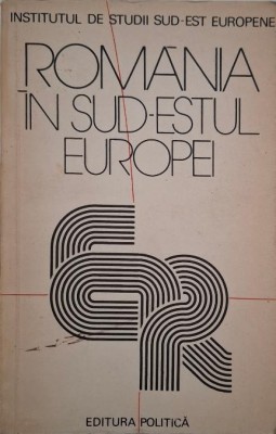 Romania in sud-estul Europei (Culegere de studii) foto