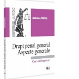 Drept penal general. Aspecte generale - Andreea Corsei