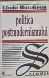 Politica postmodernismului - Linda Hutcheon