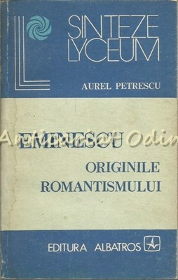 Eminescu. Originile Romantismului - Aurel Petrescu foto