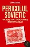 Pericolul sovietic. Percepții și relații rom&acirc;no-sovietice &icirc;n Rom&acirc;nia postbelică (ebook) - Editura LibHumanitas