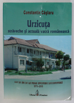 URZICUTA , STRAVECHE SI ACTUALA VATRA ROMANEASCA de CONSTANTIN CASLARU , 2011 * PREZINTA HALOURI DE APA foto