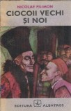 Ciocoii vechi si noi Nicolae Filimon Editura Albatros 1987 Literatura Clasica Romana Editie Veche Coperta Cartonata