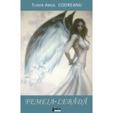 Femeia-lebada | Tudor-Angel Codreanu