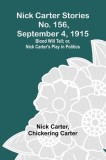 Nick Carter Stories No. 156, September 4, 1915: Blood Will Tell; or, Nick Carter&#039;s Play in Politics