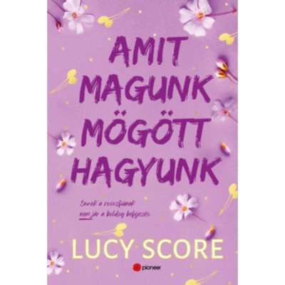Amit magunk m&amp;ouml;g&amp;ouml;tt hagyunk - (K&amp;uuml;l&amp;ouml;nleges kiad&amp;aacute;s) - Lucy Score foto
