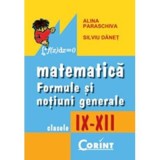 Matematica. Formule si notiuni generale 9-12 - Alina Paraschiva, Silviu Danet