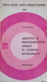 LIBERTATEA SI RESPONSABILITATEA MORALA IN CONDITIILE SOCIALISMULUI-IOAN GRIGORAS-249574