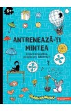 Antreneaza-ti mintea. Jocuri educative, puzzle-uri, labirinturi 6 ani+, Autor Anonim
