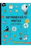 Antreneaza-ti mintea. Jocuri educative, puzzle-uri, labirinturi 6 ani+