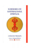 Eliberarea de materialismul spiritual - Paperback brosat - Ch&ouml;gyam Trungpa - Dharana