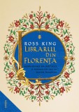 Librarul din Florența. Vespasiano da Bisticci și manuscrisele care au iluminat Renașterea - Ross King