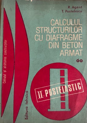 Calculul structurilor cu diafragme de beton armat R. Agent, T. Postelnicu foto