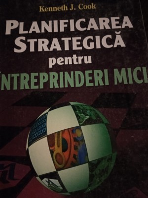 PLANIFICAREA STRATEGICĂ PENTRU &amp;Icirc;NTREPRINDERI MICI - KENNETH J COOK, TEORA,1998 foto