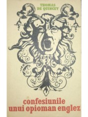 Thomas De Quincey - Confesiunile unui opioman englez (Editia: 1969) foto