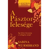 A P&aacute;sztor feles&eacute;ge - Egy hősies bizonys&aacute;g a vasf&uuml;gg&ouml;ny m&ouml;g&uuml;l - Sabina Wurmbrand