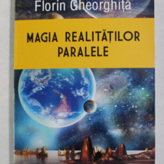 MAGIA REALITATILOR PARALELE de FLORIN GHEORGHITA , 2018