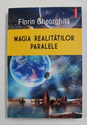 MAGIA REALITATILOR PARALELE de FLORIN GHEORGHITA , 2018 foto