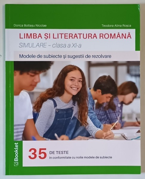 LIMBA SI LITERATURA ROMANA , MODELE DE SUBIECTE SI SUGESTII DE REZOLVARE , SIMULARE , CLASA A XI - A de DORICA BOLTASU EUGEN si TEODORA - ALINA ROSCA