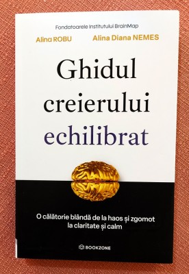 Ghidul creierului echilibrat. O calatorie blanda de la haos si zgomot la claritate si calm. - Alina Diana Nemes, Alina Robu foto