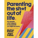 Parenting The Sh*t Out Of Life