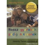 Rossz gyerekek pedig nincsenek - A pedag&oacute;giai gondolkod&aacute;s megv&aacute;ltoztat&aacute;s&aacute;&eacute;rt - Henning K&ouml;hler