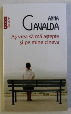 AS VREA SA MA ASTEPTE SI PE MINE CINEVA , roman de ANNA GAVALDA , 2019 foto