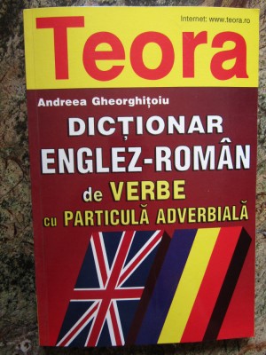 DICTIONAR ENGLEZ ROMAN DE VERBE CU PARTICULA ADVERBIALA - ANDREEA GHEORGHITOIU foto