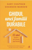 Ghidul unei familii durabile - Gary Chapman, Shannon Warden