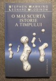 Stephen Hawking; Leonard Mlodinow - O mai scurtă istorie a timpului