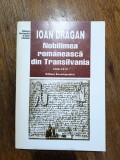 Nobilimea romaneasca din Transilvania - Ioan Dragan / R2P5F, Alta editura