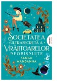 Societatea ultrasecreta a vrajitoarelor neobisnuite - Alina Iacob, Sangu Mandanna