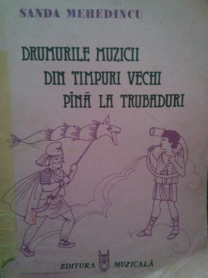 Sanda Mehedincu - Drumurile muzicii din timpuri vechi pana la trubaduri (editia 1986) foto