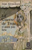 Jean Giroudoux - La Guerre de Troie n&#039;aura pas lieux