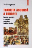 TRADITIA ASCUNSA A EUROPEI ISTORIA SECRETA A EREZIEI CRESTINE IN EUROPA-YURI STOYANOV-277073
