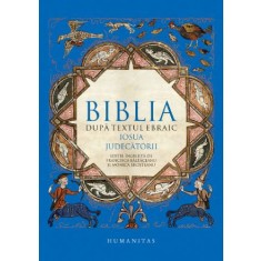 Biblia dupa textul ebraic. Iosua. Judecatorii