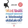 Mi&eacute;rt t&ouml;r&ouml;ld magad azonnal a k&ouml;z&ouml;ss&eacute;gi oldalakr&oacute;l? - 10 &eacute;rv - Jaron Lanier