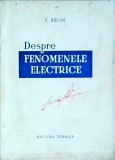 Cumpara ieftin V. Balan - Despre fenomenele electrice, Editura Tehnica, 1954, Fizica, Romana, Buna, Brosata