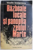 Razboaie locale si panoplia zeului Marte &ndash; Vasile Iosipescu