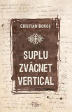Suplu zv&acirc;cnet vertical - Paperback brosat - Cristian Boroș - Filos