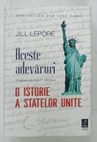 ACESTE ADEVARURI , O ISTORIE A STATELOR UNITE ALE AMERICII de JILL LEPORE , 2022