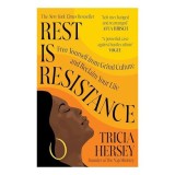Rest Is Resistance : Free Yourself from Grind Culture and Reclaim Your Life, Tricia Hersey