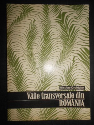 Nicolae Orghidan - Vaile transversale din Romania. Studiu geomorfologic foto