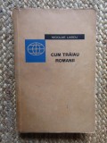 CUM TRAIAU ROMANII-NICOLAE LASCU
