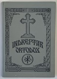 INDREPTAR ORTODOX , CUPRINZAND RUGACIUNILE ZILEI , TREBUITOARE ORICARUI CRESTIN ORTODOX , PRECUM SI RANDUIALA SFINTEI LITURGHII SI VIETILE , SLUJBELE