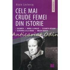 Cele Mai Crude Femei Din Istorie - Alain Leclercq
