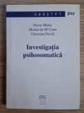 Pierre Marty, Michel de M'Uzan, Christian David - Investigatia psihosomatica