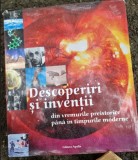 Descoperiri si Inventii. Din vremurile preistorice pana in cele moderne